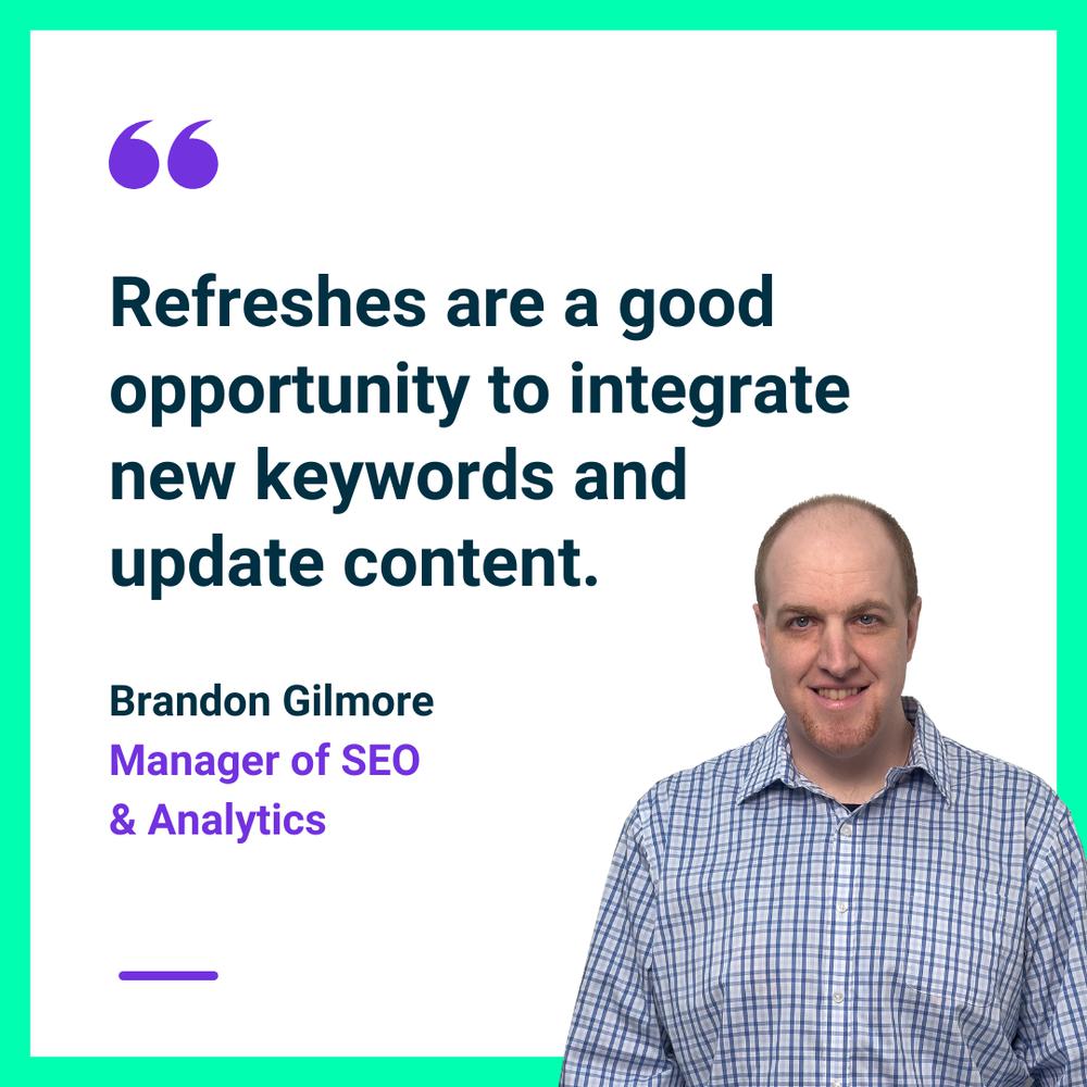 Refreshes are a good opportunity to integrate new keywords and update content.